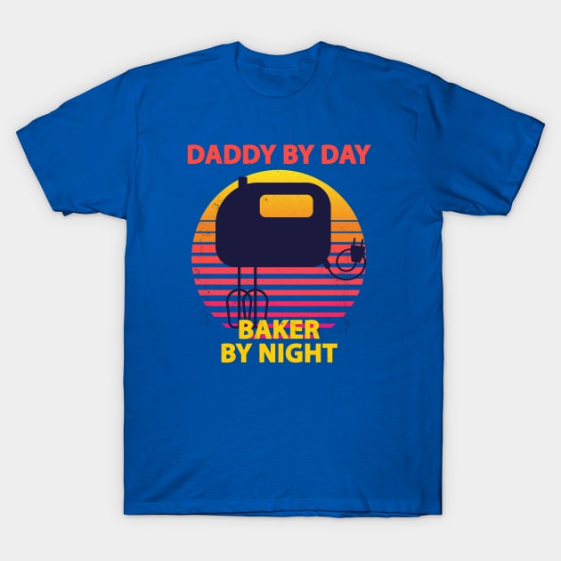 Daddy By Day, Baker By Night T-Shirt by Live Together